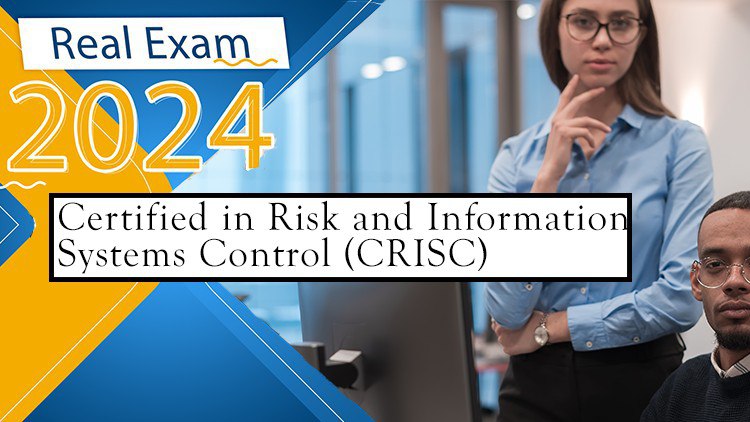 Certified Risk Information Systems Control (CRISC) True Exam